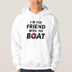 I'm The Friend With The Boat Hoodie