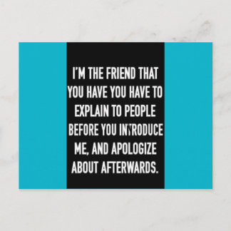 i'm the friend you have to explain and apologize f postcard