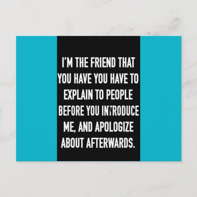 i'm the friend you have to explain and apologize f postcard (Front)