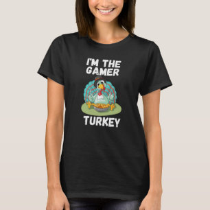 Im the gamer turkey T-Shirt