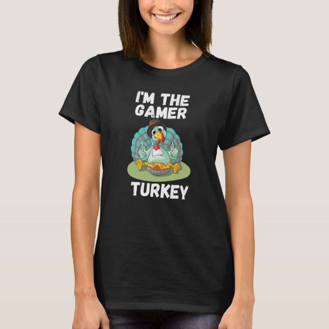 Im the gamer turkey T-Shirt (Front)