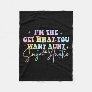 I'm The Get What You Want Aunt Aka Sugar Auntie Ti Fleece Blanket