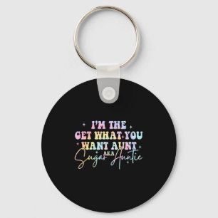 I'm The Get What You Want Aunt Aka Sugar Auntie Ti Keychain