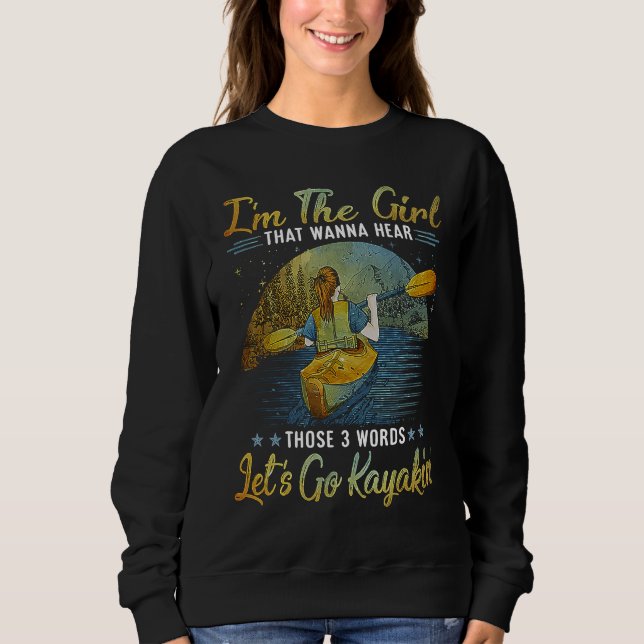 I'm the girl that wanna hear those 3 words let's g sweatshirt (Front)