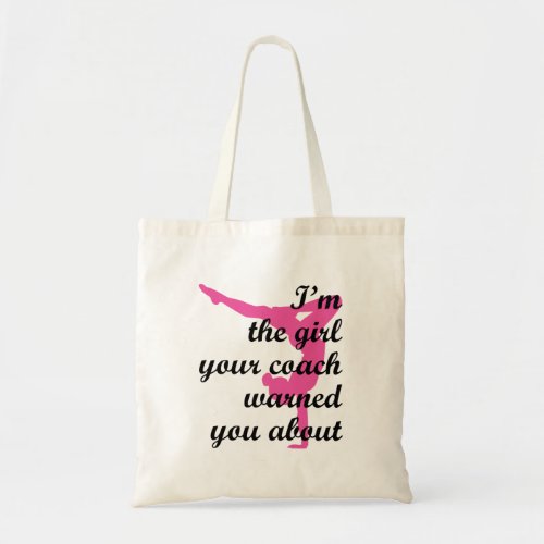 Im the Girl Your Coach Warned About Gymnastics Tote Bag