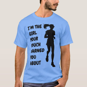 Im The Girl Your Coach Warned You About T-Shirt