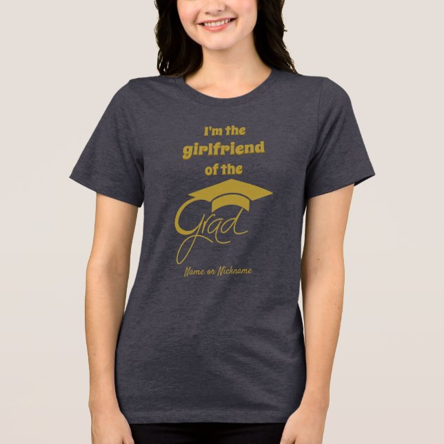 I'm the Girlfriend of the Grad - Gold - Editable Tri-Blend Shirt (Front)