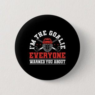 Im The Goalie Everyone Warned You About Field Hock Button