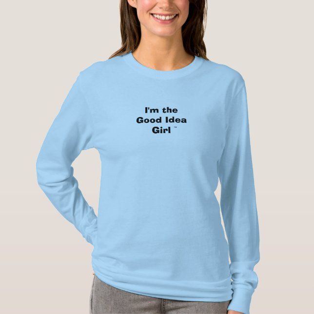 Im the good idea girl T-Shirt (Front)