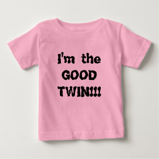 I'm the GOOD TWIN!!! Baby T-Shirt