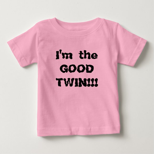 I'm the GOOD TWIN!!! Baby T-Shirt (Front)