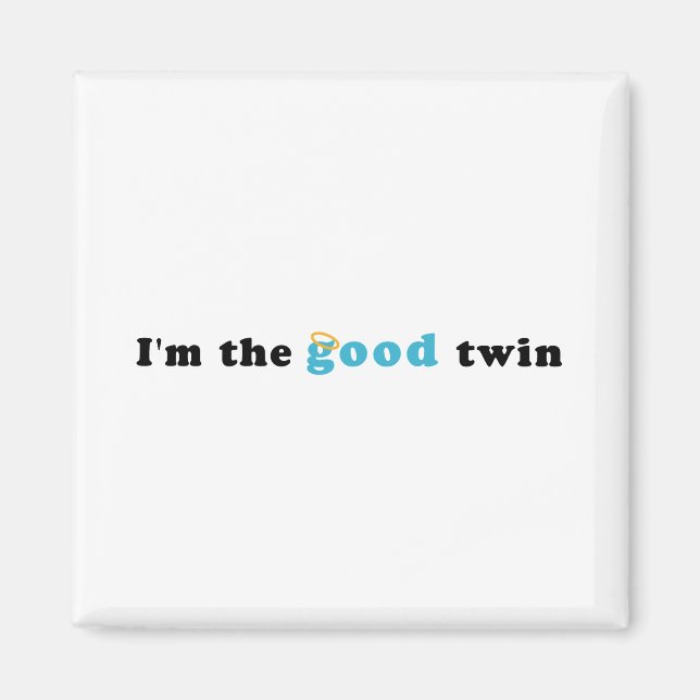 I'm The Good Twin Magnet (Front)