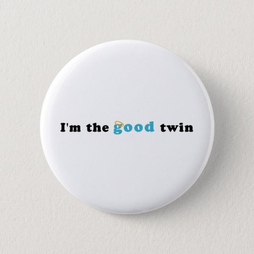 Im The Good Twin Pinback Button