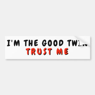 I'm The Good Twin Trust Me Bumper Sticker