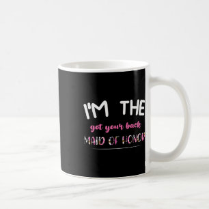 Im The Got Your Back Maid Of Honor Bride Groom Coffee Mug