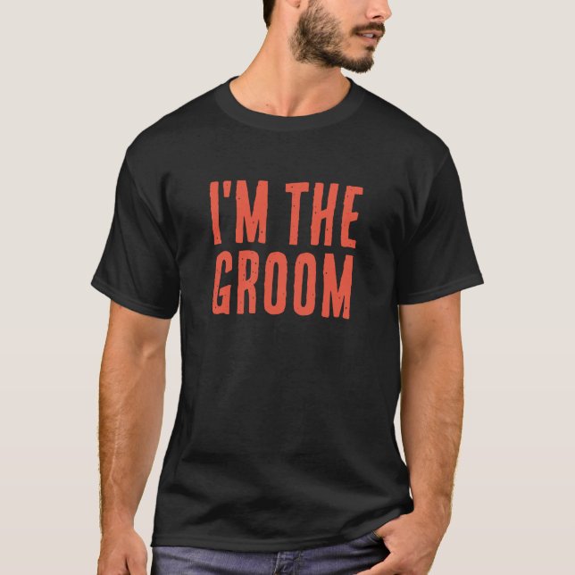 I'm The Groom Funny Groomsmen Bride Party Gift T-Shirt (Front)