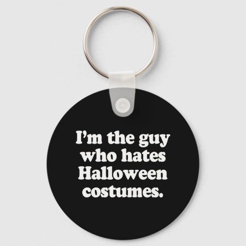IM THE GUY WHO HATES HALLOWEEN COSTUMES KEYCHAIN