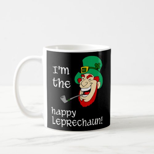 Im The Happy Leprechaun Hilarious St Patricks Da Coffee Mug