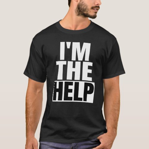 Im The Help Found Drunk Lost If Yes Please Return T_Shirt