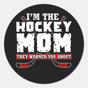 I'm the Hockey Mom They Warned You About Classic Round Sticker