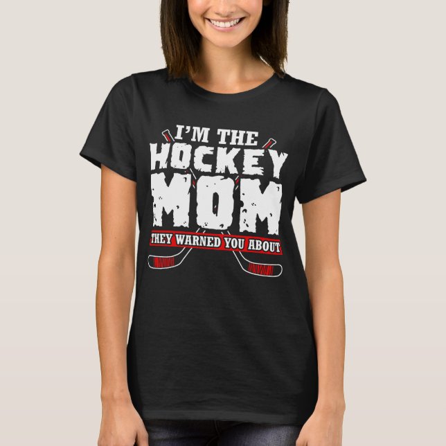 I'm the hockey mom they warned you about T-Shirt (Front)