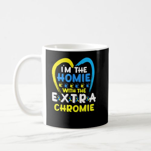 Im The Homie With Extra Chromie Down Syndrome Awa Coffee Mug