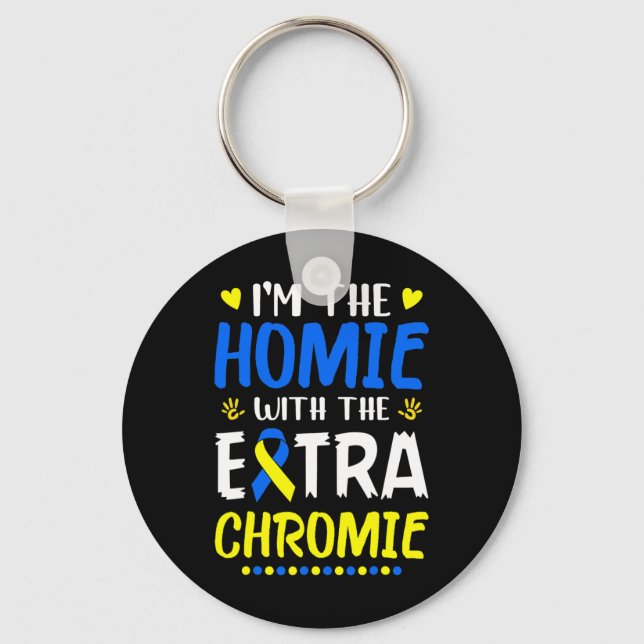 I'm The Homie With Extra Chromie Down Syndrome Awa Keychain (Front)