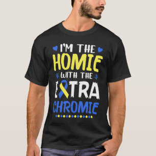 I'm The Homie With Extra Chromie Down Syndrome Awa T-Shirt