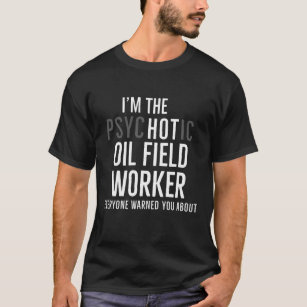 Im The Hot Oilfield Worker Funny Gift T-Shirt