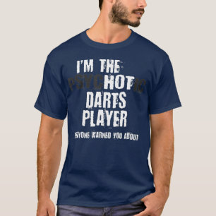 Im The Hot Psychotic Darts Player Warning Funny T-Shirt