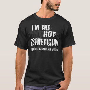 Im The Hot Psychotic Esthetician Warning Funny T-Shirt
