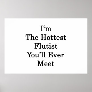 I'm The Hottest Flutist You'll Ever Meet Poster