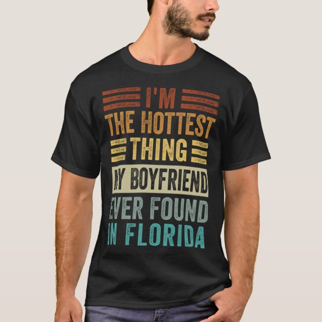 I'm The Hottest Thing My Boyfriend Ever Found In F T-Shirt (Front)