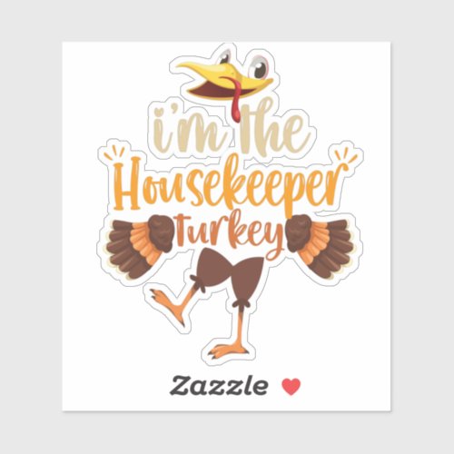 im the Housekeeper Turkey Funny Thanksgiving Gift Sticker