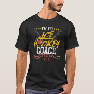 Im The Ice Hockey Coach Thats Why Trainer Sports C T-Shirt