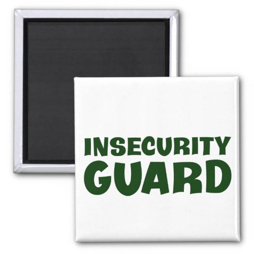 Im the insecurity guard magnet