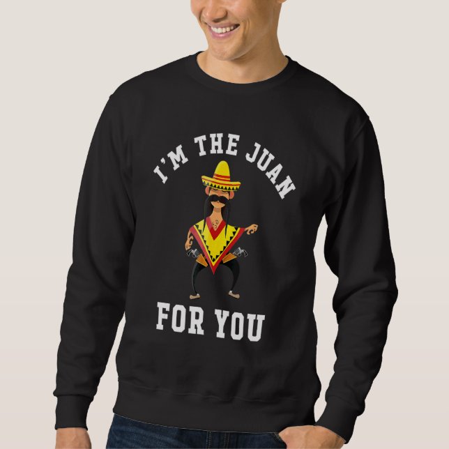 I'm The Juan For You  Cinco De Mayo May Fifth Sweatshirt (Front)