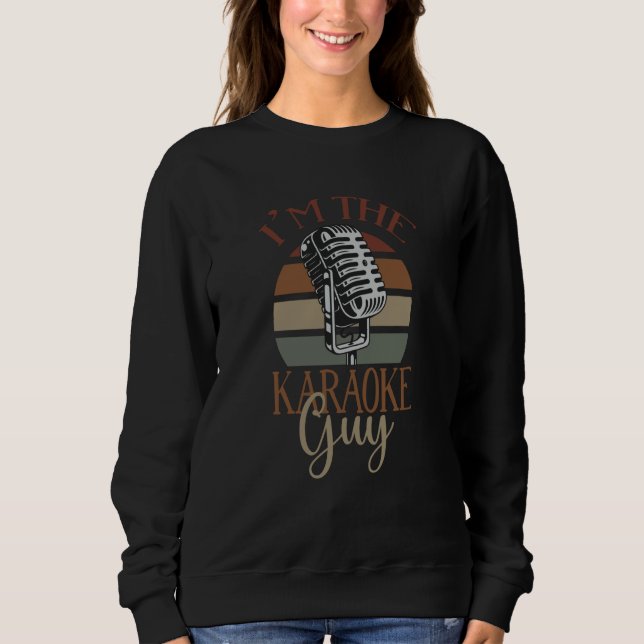 I'm The Karaoke Guy Karaoke Singers Karaoke Design Sweatshirt (Front)