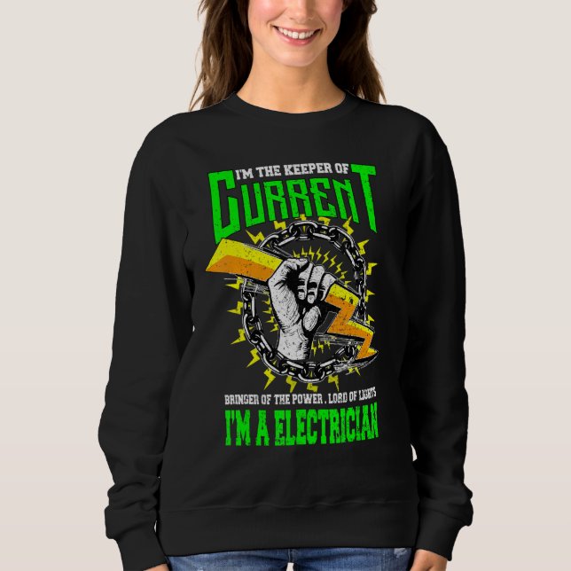 Im The Keeper Of Current   Electrician Sweatshirt (Front)
