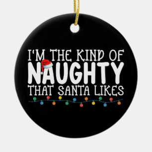 I'm The Kind of Naughty Santa Likes Christmas Ceramic Ornament