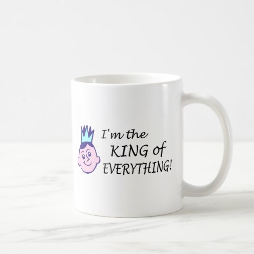 Im The King Of Everything Coffee Mug