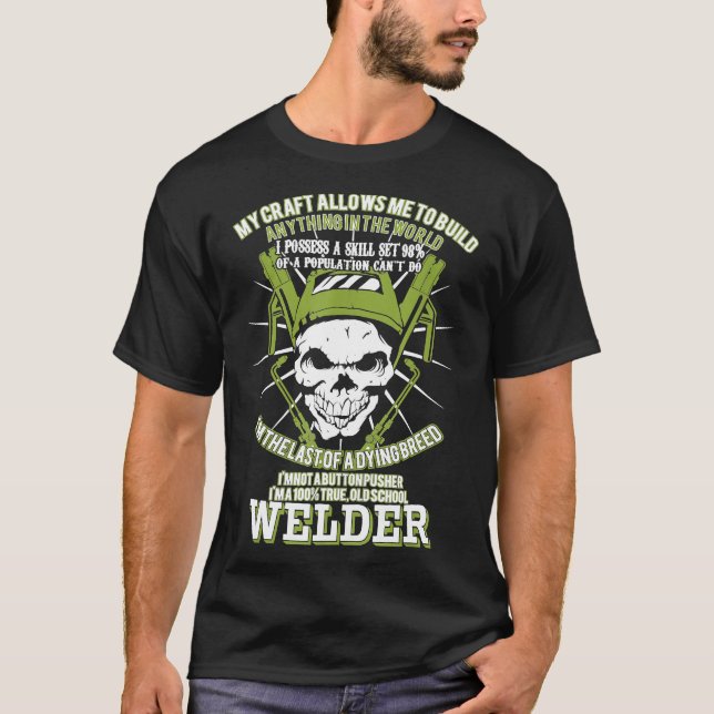 I'm The Last Of A Dying Breed Funny Welders  For M T-Shirt (Front)