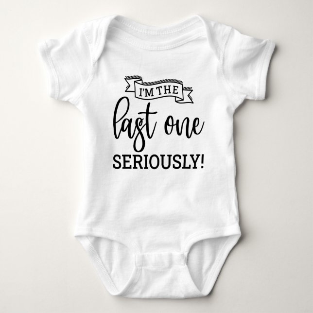 I'm The Last One Seriously Baby Bodysuit (Front)