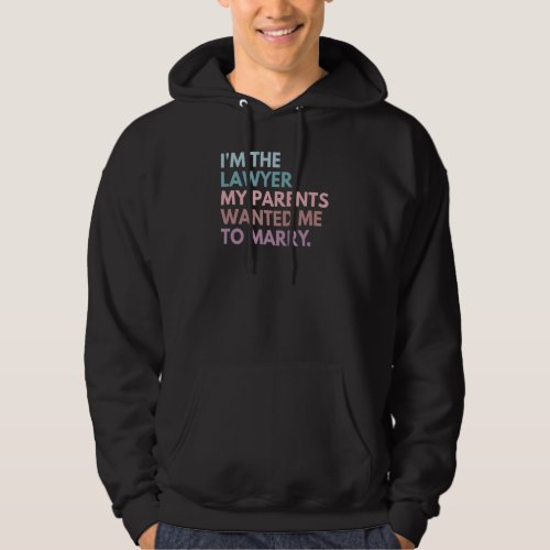 Im The Lawyer My Parents Wanted Me To Marry 1 Hoodie