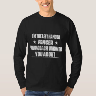 I'm The Left Handed Fencer  Saying Humor T-Shirt
