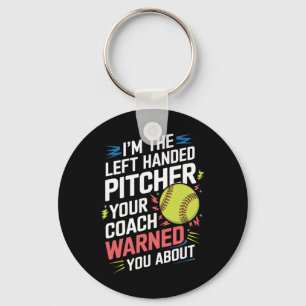 I'm The Left Handed Pitcher Your Coach Warned Y... Keychain