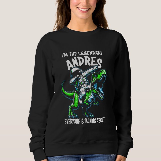 I'm The Legendary Andres Funny Astronaut Dinosaur  Sweatshirt (Front)