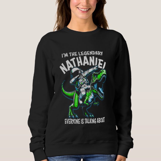 I'm The Legendary Nathaniel Funny Astronaut Dinosa Sweatshirt (Front)
