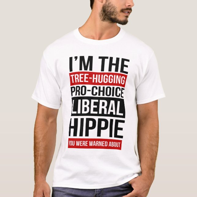 I'm the Liberal Hippie You Were Warned About T-Shirt (Front)