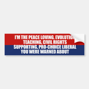 I'm the liberal you were warned about bumper sticker